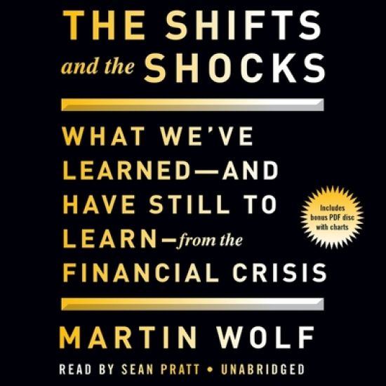 The Shifts and the Shocks Lib/E: What We've Learned and Have Still to Learn from the Financial Crisis