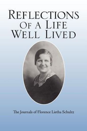 Reflections of a Life Well Lived: The Journals of Florence Lietha Schultz