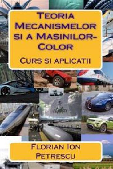 Teoria Mecanismelor si a Masinilor-Color: Curs si aplicatii