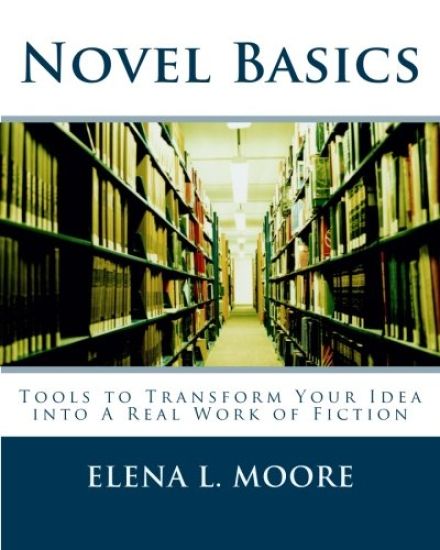 Novel Basics: Tools to Transform Your Idea into a Real Work of Fiction