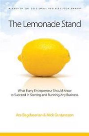 The Lemonade Stand: What every entrepreneur should know to succeed in starting and running any business.