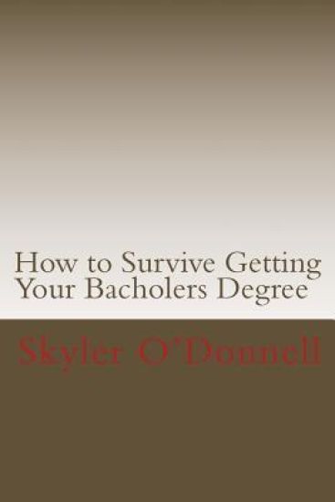 How to Survive Getting Your Bacholers Degree: (By a Guy who Never Went to High School