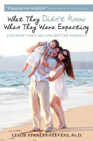 What They Didn't Know When They Were Expecting: And How They Became Better Parents