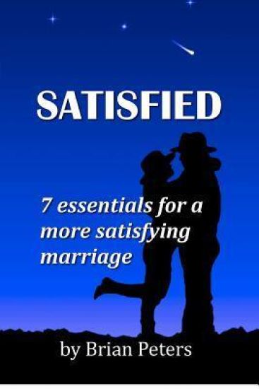 Satisfied: 7 Essentials for a More Satisfying Marriage