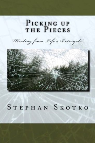 Picking up the Pieces: "Healing from life's betrayals" Transitioning from being a victim to survivor