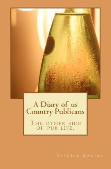 A Diary of us Country Publicans: The other side of pub life.