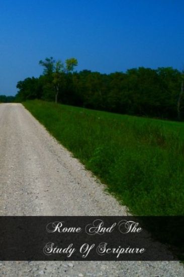 Rome And The Study Of Scripture: A Collection Of Papal Enactments On The Study Of Holy Scripture Together With The Decision Of The Biblical Commission