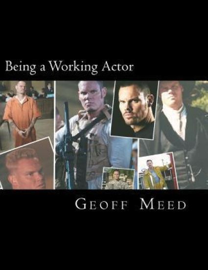 Being a Working Actor: A Career Guide by a Real Working Actor