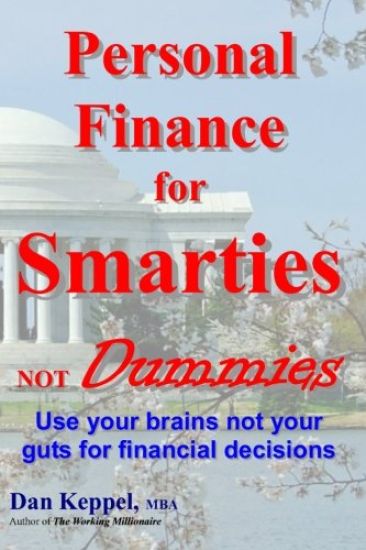 Personal Finance for Smarties Not Dummies: Use your brains not your guts for financial decisions