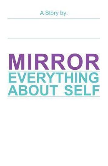 Mirror: Everything about Self