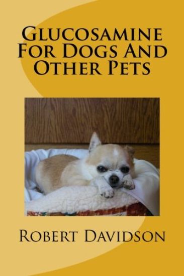 Glucosamine For Dogs And Other Pets: Glucosamine Chondroitin for Dogs and Other Pets