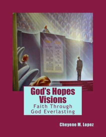 God's Hopes Visions: Faith Through Jesus Christ EVerlasting