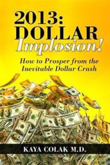 2013: Dollar Implosion!: How to Prosper from the Inevitable Dollar Crash