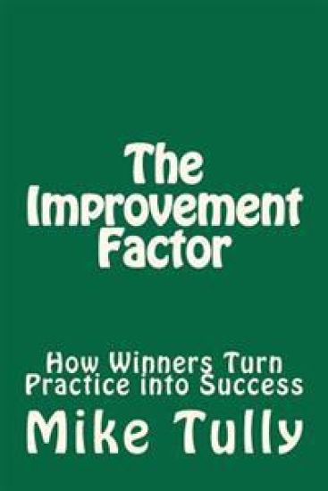 The Improvement Factor: How Winners Turn Practice into Success