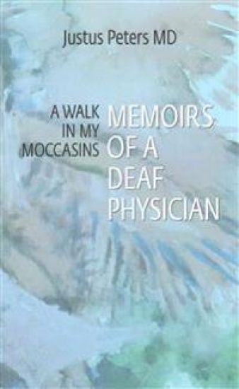 A Walk in My Moccasins: Memoirs of a Deaf Physician