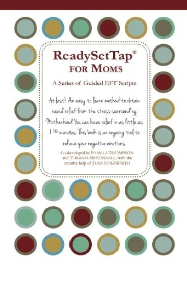 Ready Set Tap for Moms: A Series of Guided EFT Scripts