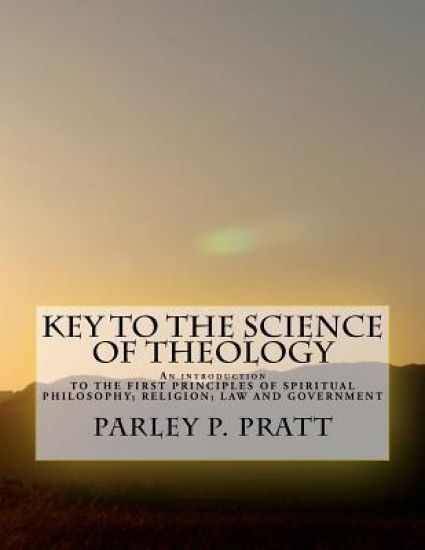Key to the Science of Theology: An Introduction TO THE FIRST PRINCIPLES OF SPIRITUAL PHILOSOPHY; RELIGION; LAW AND GOVERNMENT; AS DELIVERED BY THE ANC