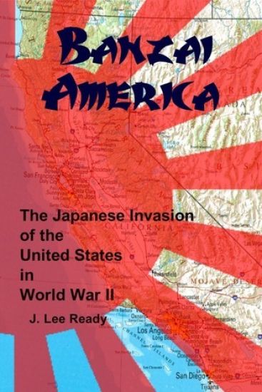 Banzai America: The Japanese Invasion of the United States in World War II
