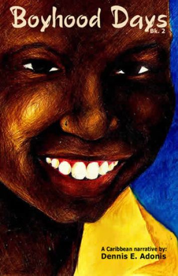 Boyhood Days - Book 2: A Caribbean Narrative by Dennis Adonis