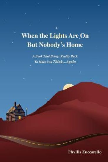 When the Lights Are on But Nobody's Home: A Book That Brings Reality Back to Make You Think...Again