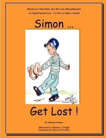 Simon...Get Lost!: Based on a True Story of a five year old getting lost - An English/Spanish book - Un Libro en Ingles y Español