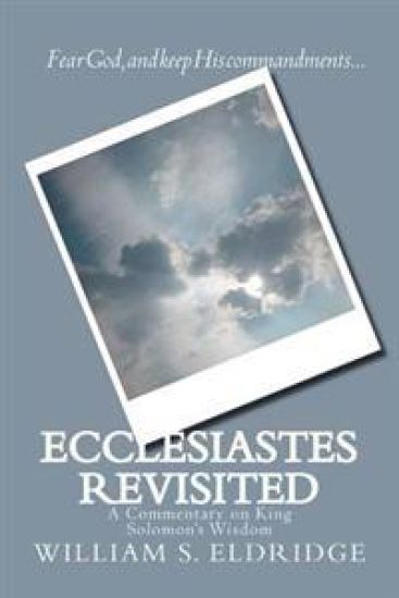 Ecclesiastes Revisited: A Commentary on King Solomon's Wisdom