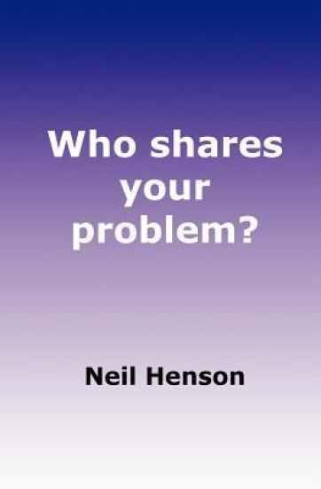 Who shares your problem?: How to succeed using a Partnership Problem Solving Process, at both Strategic and Practitioner levels.