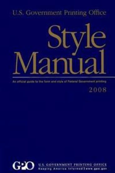 U.S. Government Printing Office Style Manual: An Official Guide to the Form and style of Federal Government printing: 2008 Edition