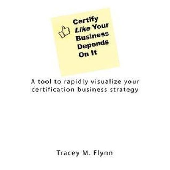 Certify Like Your Business Depends On It: A tool to rapidly visualize your certification business strategy