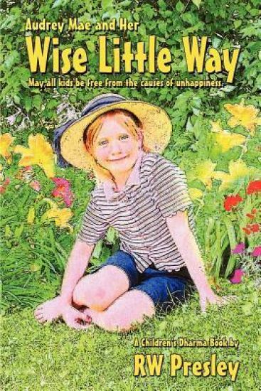 Audrey Mae and Her Wise Little Way: May all kids be free from the causes of unhappiness.
