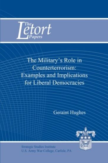 The Military's Role in Counterterrorism: Examples and Implications for Liberal Democracies