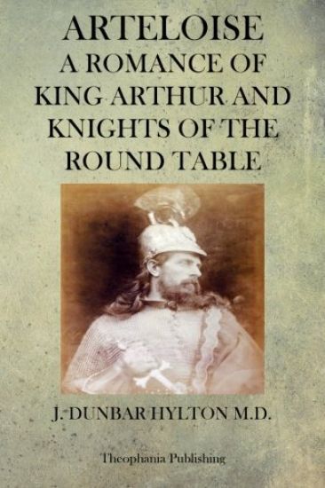 Arteloise: A Romance Of King Arthur And Knights Of The Round Table