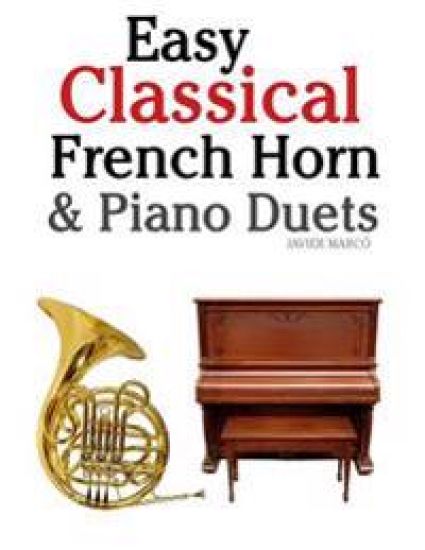 Easy Classical French Horn & Piano Duets: Featuring Music of Brahms, Beethoven, Wagner and Other Composers