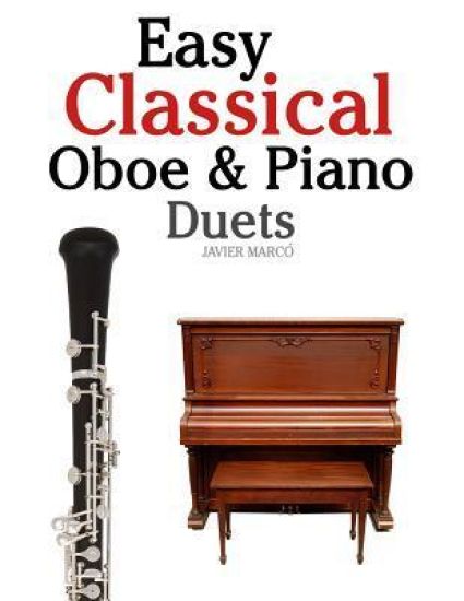 Easy Classical Oboe & Piano Duets: Featuring Music of Bach, Beethoven, Wagner, Handel and Other Composers