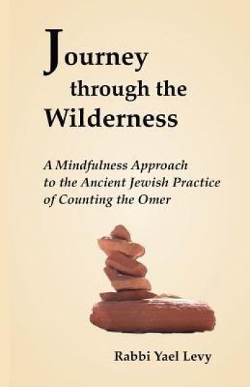 Journey Through the Wilderness: A Mindfulness Approach to the Ancient Jewish Practice of Counting the Omer