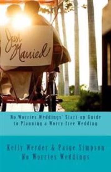 No Worries Weddings' Start-up Guide to Planning a Worry-free Wedding: Everything you need to know to start your wedding planning off right and avoid w