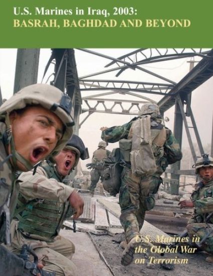 U.S. Marines in Iraq, 2003 Basrah, Baghdad and Beyond: U.S. Marines in the Global War on Terrorism