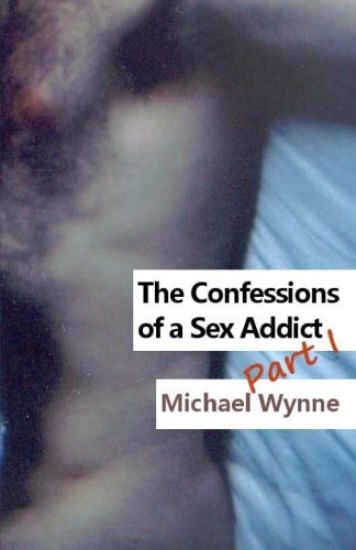 The Confessions of a Sex Addict Part I