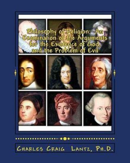 Philosophy of Religion: An Examination of the Arguments for the Existence of God, and the Problem of Evil
