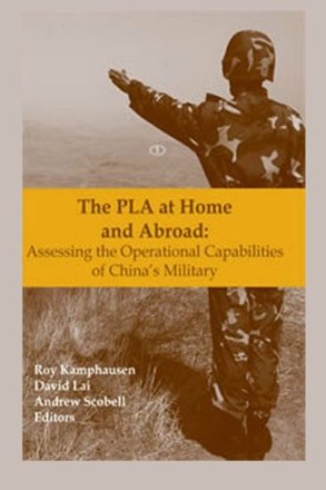The PLA at Home and Abroad: Assessing the Operational Capabilities of China's Military