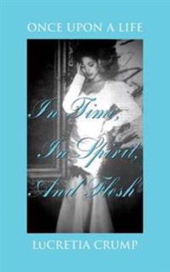 Once Upon A Life In Time, In Spirit, And Flesh