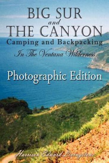 Big Sur and The Canyon: Camping and Backpacking in the Ventana Wilderness, Color Photographic Edition