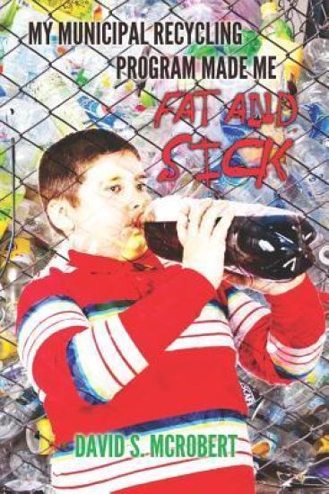 My Municipal Recycling Program made me fat and sick: How well intentioned environmentalists teamed up with the soft drink industry to promote obesity