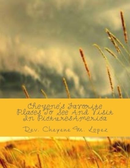 Cheyene's Favorite Places To See And Visit In Pictures: America: The Heartland Of My America