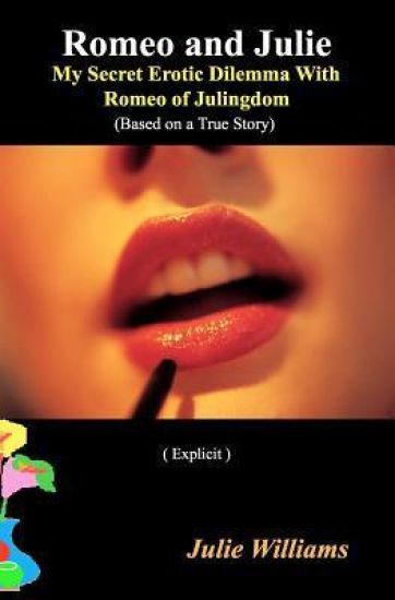 Romeo and Julie: My Secret Erotic Dilemma With Romeo of Julingdom.