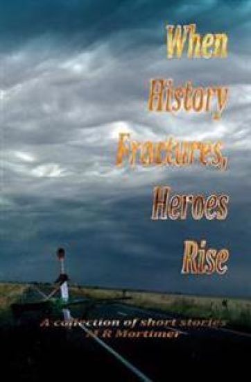 When History Fractures, Heroes Rise: A collection of short stories