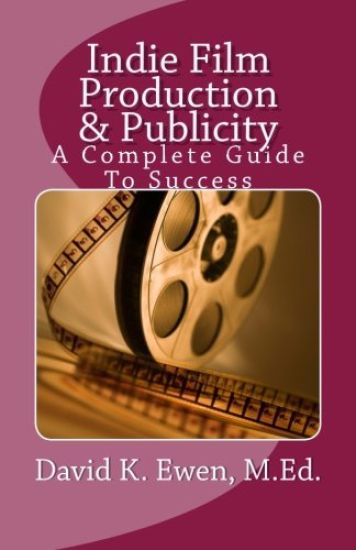 Indie Film Production & Publicity: A Complete Guide To Success