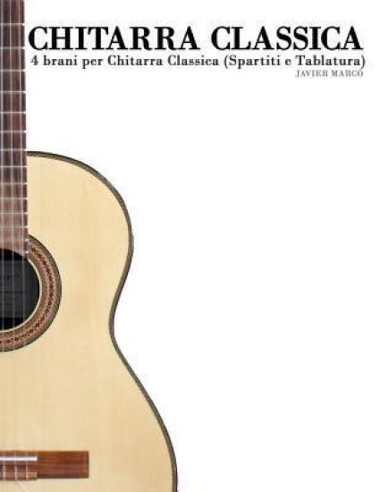 Chitarra Classica: 4 Brani Per Chitarra Classica (Spartiti E Tablatura)