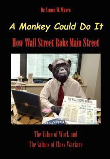 A Monkey Could Do It: How Wall Street Robs Main Street