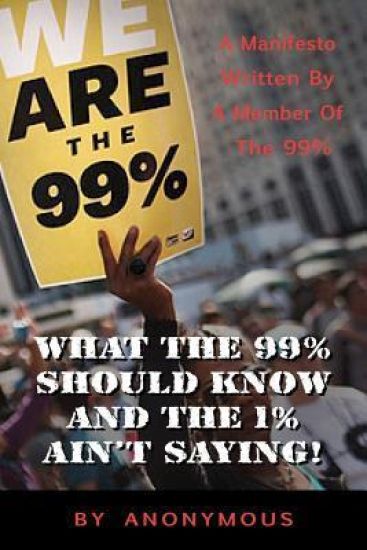 What the 99% Should Know (and the 1% ain't saying'): A manifesto written for the 99% by one of the 99%